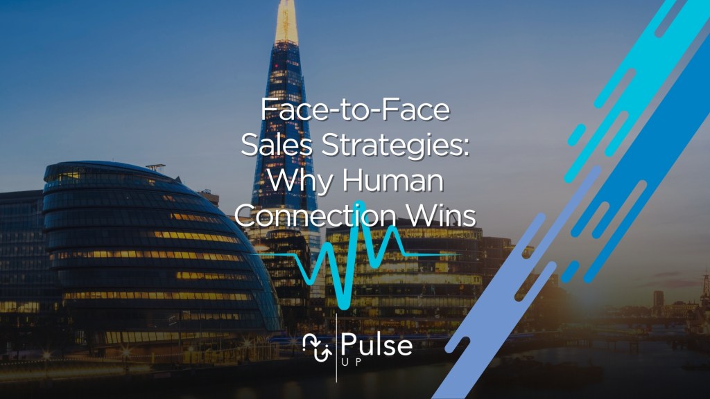 Face-to-Face Sales Strategies: Why Human Connection Wins